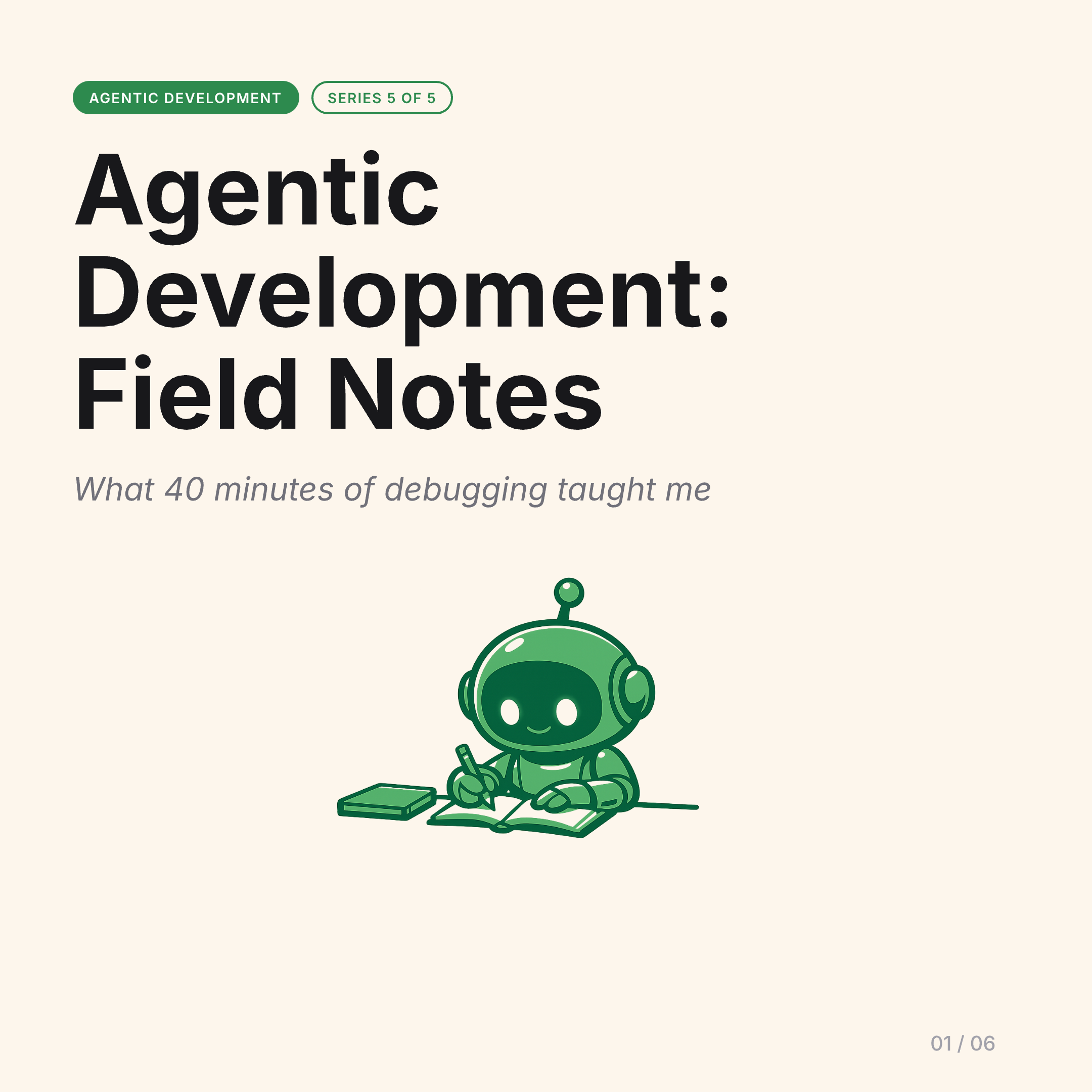 Agentic Development Field Notes: What 40 Minutes of Debugging Taught Me